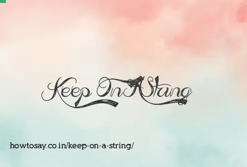 Keep On A String