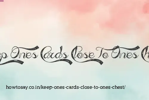 Keep Ones Cards Close To Ones Chest
