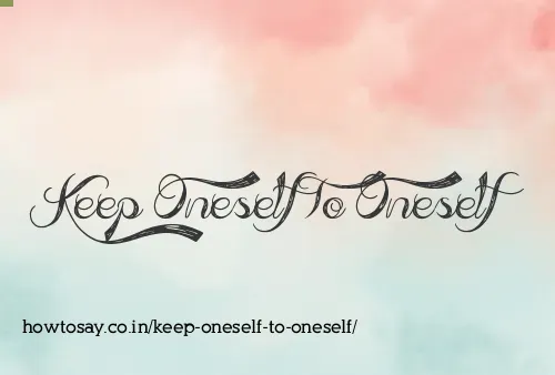 Keep Oneself To Oneself