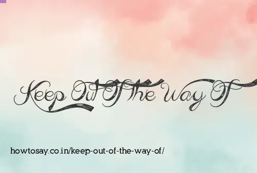 Keep Out Of The Way Of