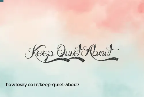 Keep Quiet About