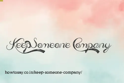 Keep Someone Company