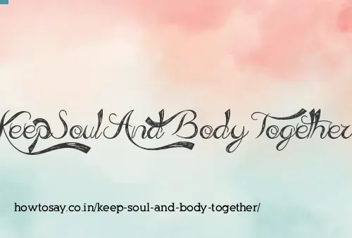 Keep Soul And Body Together