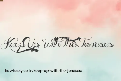 Keep Up With The Joneses