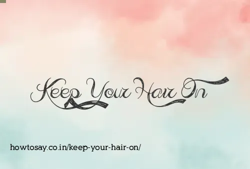 Keep Your Hair On
