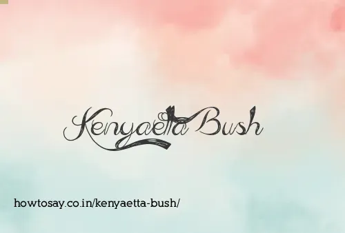 Kenyaetta Bush
