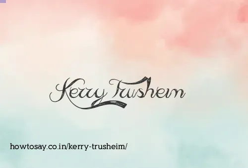 Kerry Trusheim