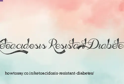 Ketoacidosis Resistant Diabetes