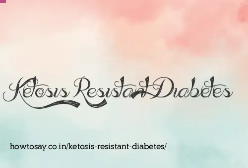 Ketosis Resistant Diabetes