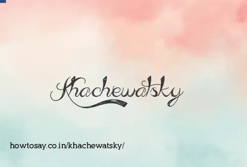Khachewatsky