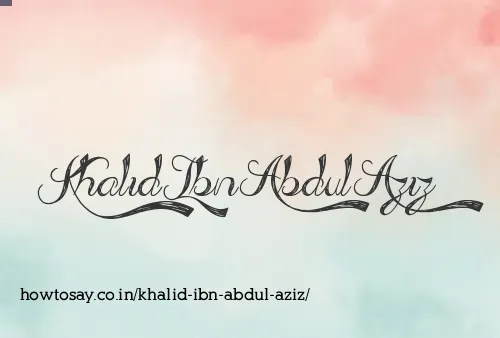 Khalid Ibn Abdul Aziz