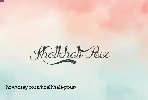 Khalkhali Pour