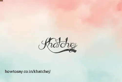 Khatchej