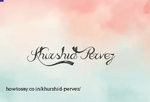 Khurshid Pervez