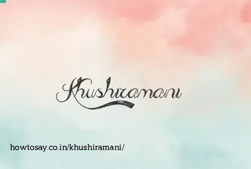 Khushiramani