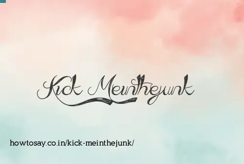 Kick Meinthejunk