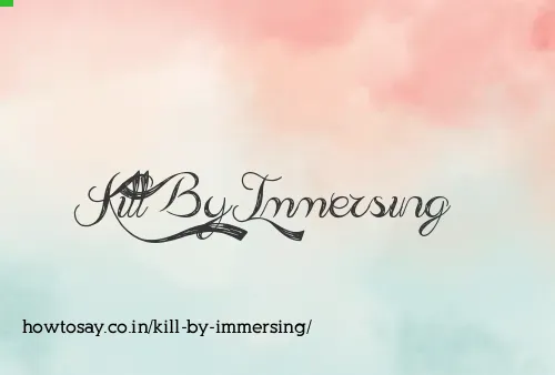 Kill By Immersing