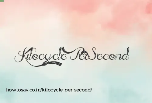 Kilocycle Per Second