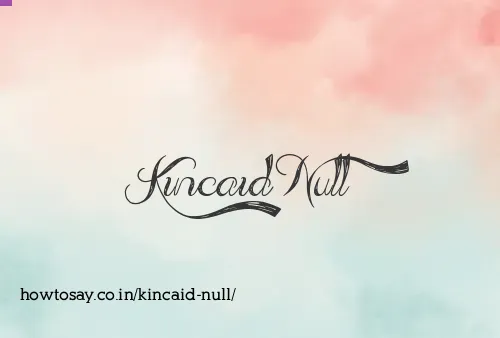 Kincaid Null