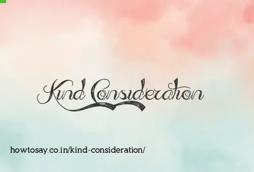 Kind Consideration