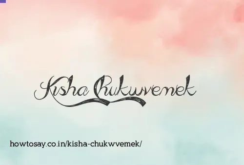 Kisha Chukwvemek