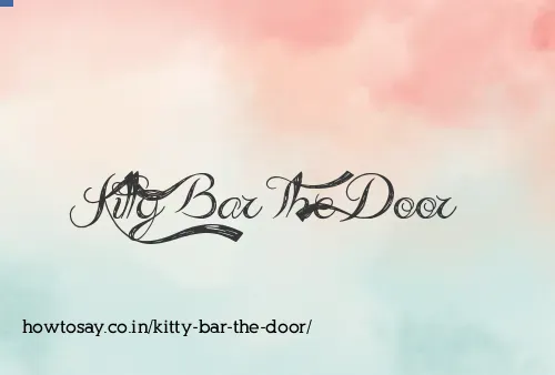 Kitty Bar The Door