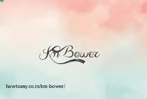 Km Bower