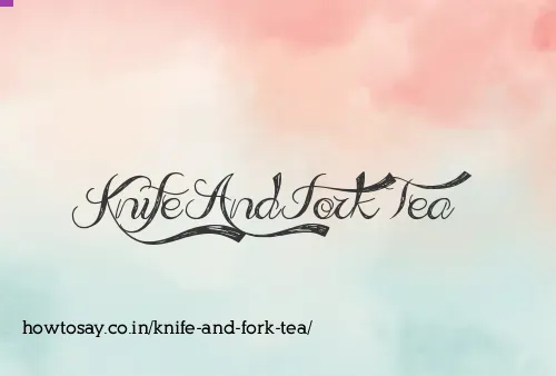 Knife And Fork Tea