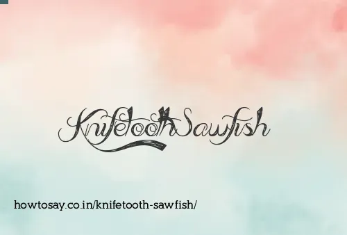 Knifetooth Sawfish