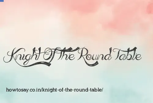 Knight Of The Round Table