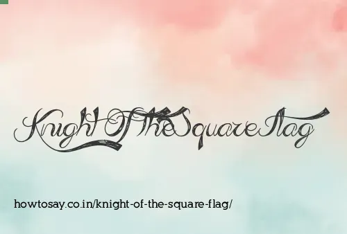 Knight Of The Square Flag