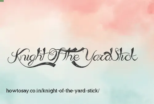 Knight Of The Yard Stick