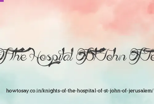 Knights Of The Hospital Of St John Of Jerusalem