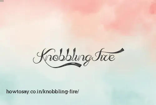 Knobbling Fire