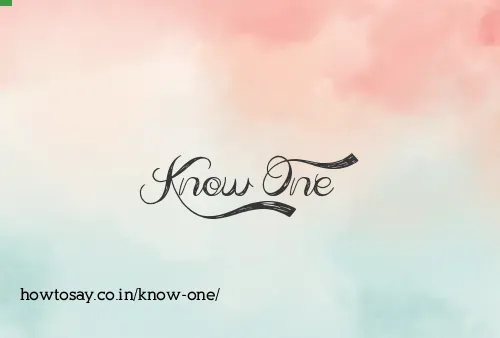 Know One