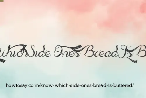 Know Which Side Ones Bread Is Buttered