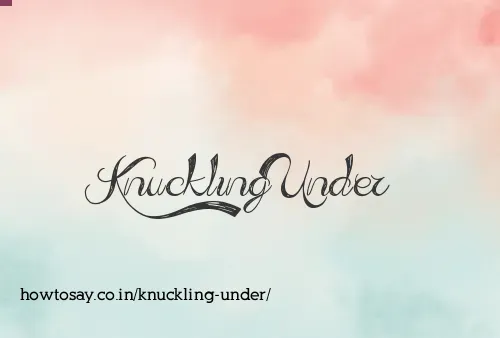 Knuckling Under