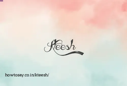 Kteesh