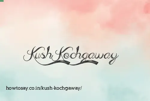 Kush Kochgaway