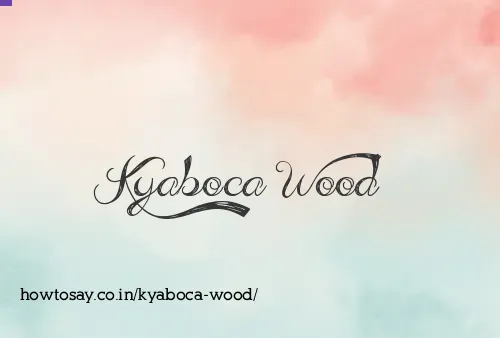 Kyaboca Wood