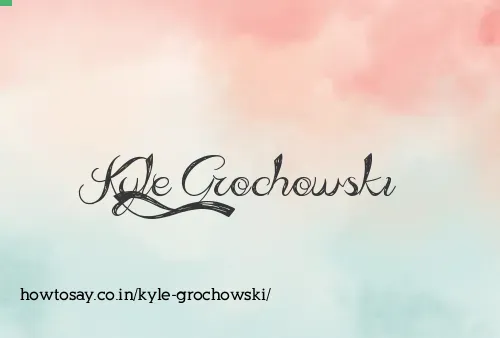 Kyle Grochowski