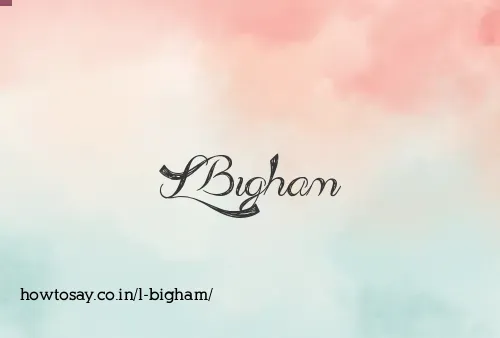 L Bigham