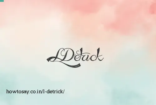 L Detrick