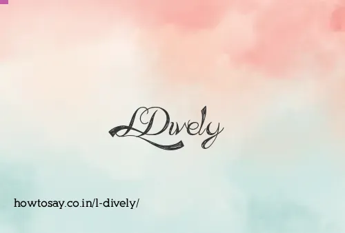 L Dively
