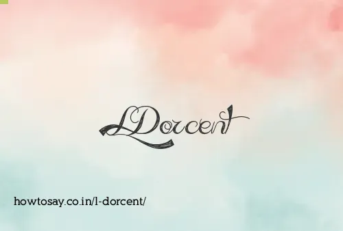 L Dorcent