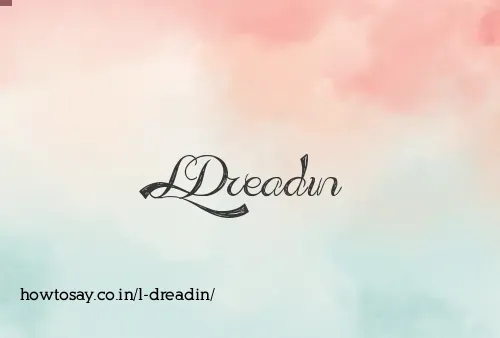 L Dreadin