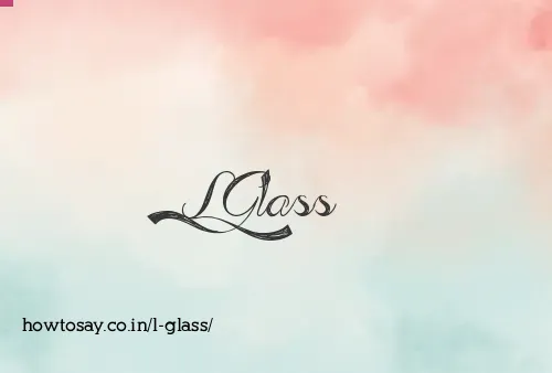 L Glass