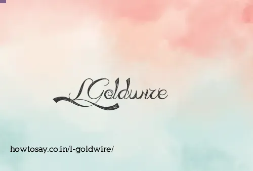 L Goldwire