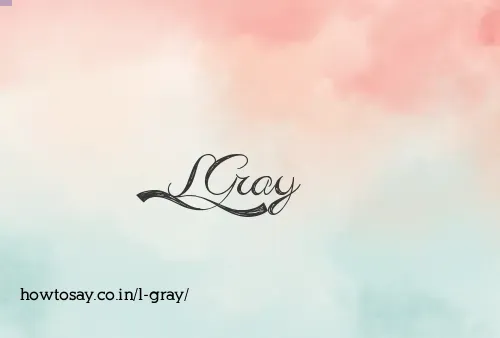 L Gray