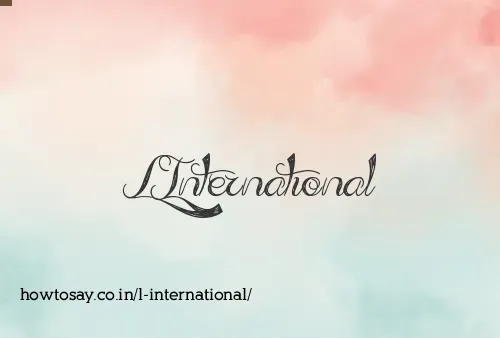 L International